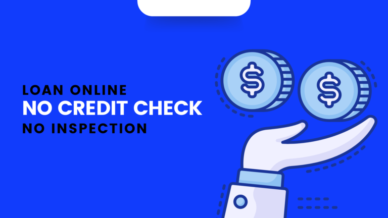 Loan Online no Credit Check no Inspection